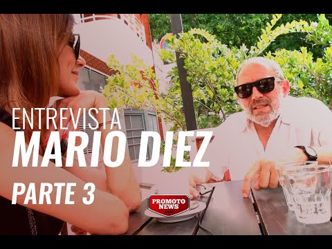 Entrevista - Mario Diez (Parte 3)