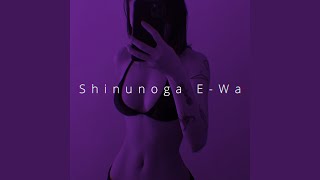 Shinunoga E-Wa (Sped Up)