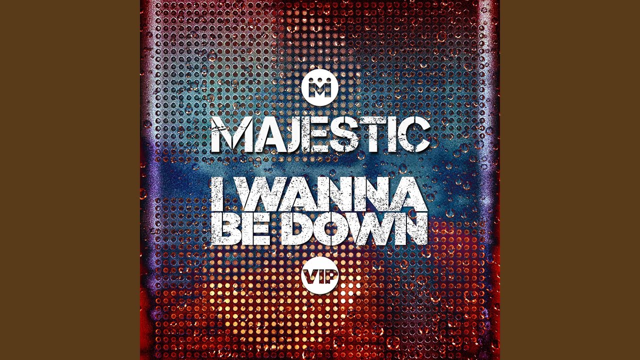 I Wanna Be Down (Majestic VIP Edit)