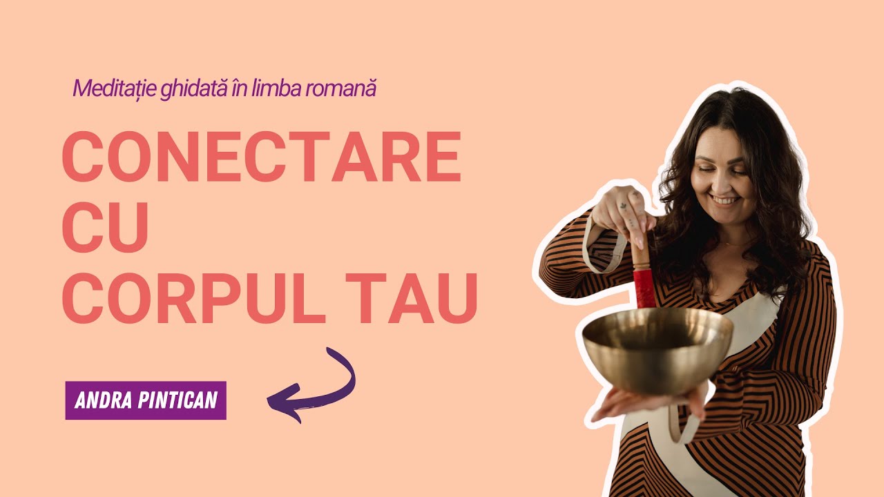Meditație ghidată pentru conectarea cu corpul tău!
