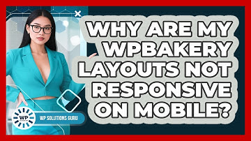 Why Are My WPBakery Layouts Not Responsive On Mobile? - WP Solutions Guru