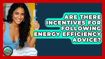 Are There Incentives for Following Energy Efficiency Advice? - Your Utilities Hub