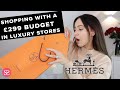 SHOPPING WITH A £299 BUDGET in Hermès, LV, CARTIER...!