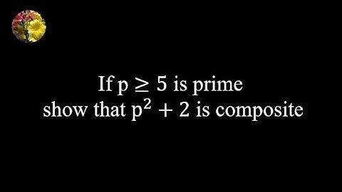 (Number Theory) If p is greater equal 5 is prime, show that p^2 + 2 is composite.