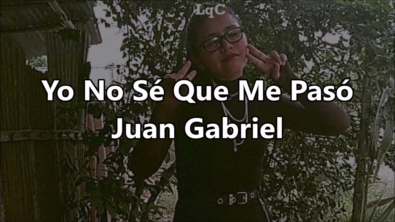 Yo No Sé Que Me Pasó (Letra/Lyrics) Juan Gabriel / Para que nunca te abandonen, debes de dar amor