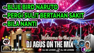 DJ AGUS TERBARU BLUE BIRD NARUTO | PERGI SULIT BERTAHAN SAKIT | BILA NANTI SOUND FYP TIKTOK