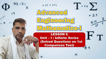 Advanced Engineering Math-I: Lesson 6 (Solved Questions on 1st Comparison Test)