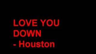 Love you down - Houston