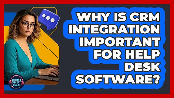 Why Is CRM Integration Important For Help Desk Software? - Customer Support Coach