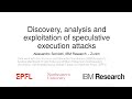 Discovery, Analysis and Exploitation of Speculative Execution Attacks