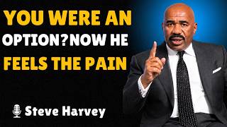 🔥A MAN TREATED YOU LIKE AN OPTION NOW IT'S HIS TURN TO FEEL THAT PAIN | Steve Harvey