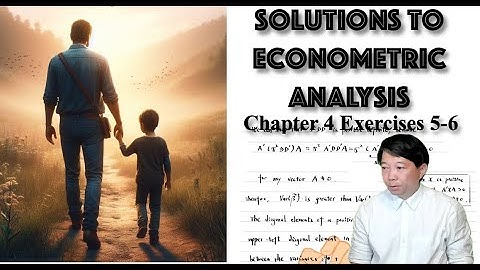 【Solutions to Econometric Analysis】Tutorial 7: Chapter 4 Estimating by Least Squares Exercises 5-6