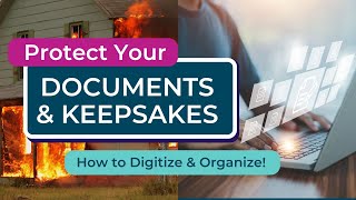 How to Digitize and Organize Important Documents & Keepsakes: Tools for Safeguarding What Matters