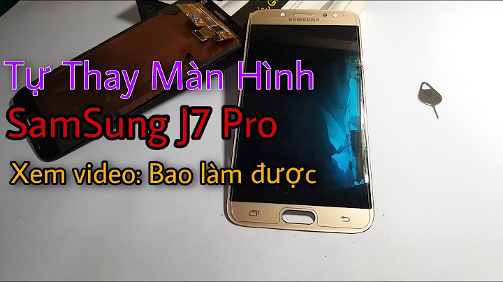 Hướng dẫn thay màn hình samsung j7 pro năm 2024