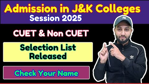Selection List Released (CUET & Non Cuet) Admission in J&K Colleges  2025