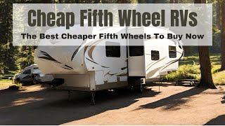 The Best Of The Cheapest Fifth Wheel RVs to Buy Now