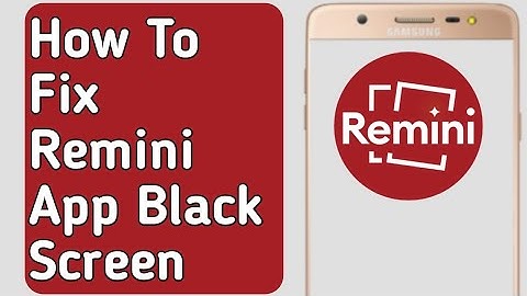 How to Fix Remini App Black Screen Problem