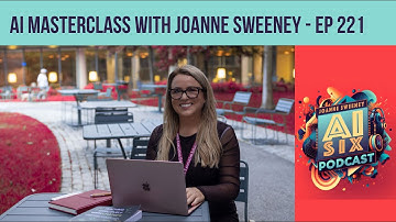 AI Six Podcast Episode 221: AI Masterclass with Joanne Sweeney