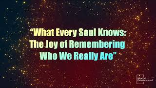 &quot;What Every Soul Knows: The Joy of Remembering Who We Really Are&quot; - Promo 1