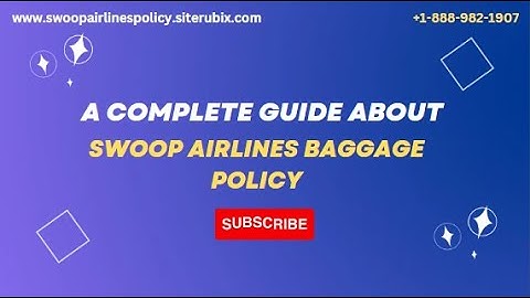 A Complete Guide About Swoop Airlines Baggage Policy