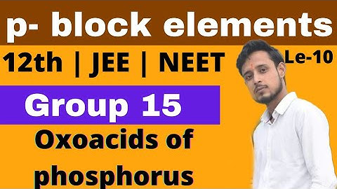 p - block elements : 10 | Oxoacids of phosphorus | group 15 elements | nitrogen family | By Aman sir