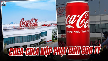TÒA BÁC ĐƠN KIỆN, COCACOLA VN VẪN PHẢI NỘP PHẠT HƠN 800 TỶ: NÀY THÌ BÁO LỖ 20 NĂM VỚI CHÚNG TÔI!