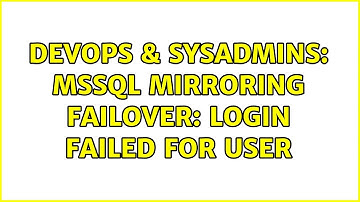 DevOps & SysAdmins: MSSQL Mirroring Failover: Login failed for user (3 Solutions!!)