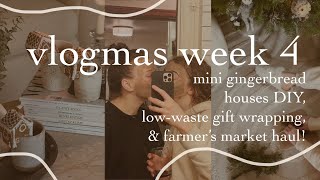 VLOGMAS WEEK 4!!! | mini gingerbread house DIY, sustainable gift wrapping, and farmers market haul!