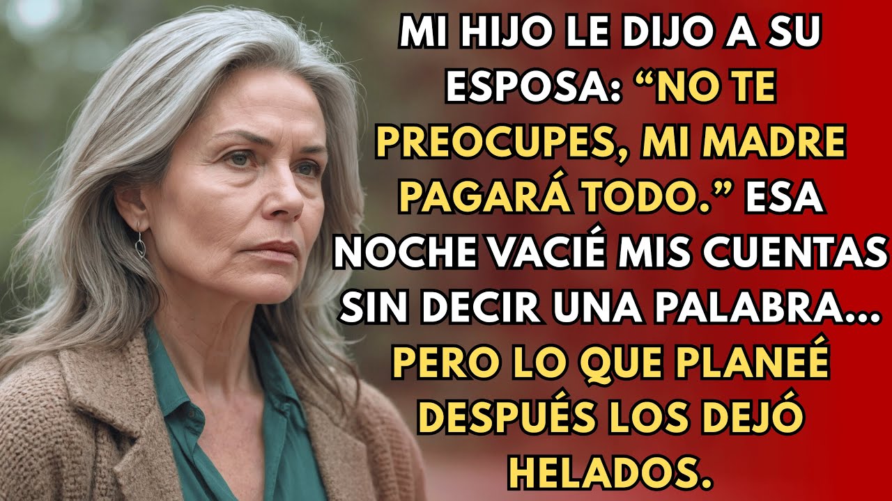 Mi hijo le dijo a su esposa: “No te preocupes — haremos que mi madre pague todo.” Así que...
