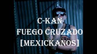 LETRA//FUEGO CRUZADO//C-KAN//MEXICKANOS