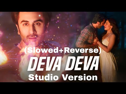 Deva Deva (Slowed+Reverse) Song || Stodio Version Lofi Song || Arijit Singh Lofi Music