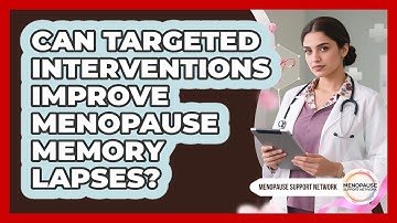 Can Targeted Interventions Improve Menopause Memory Lapses? - Menopause Support Network