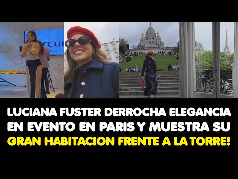 LUCIANA FUSTER DERROCHA ELEGANCIA EN EVENTO EN PARIS Y MUESTRA SU GRAN HABITACION FRENTE A LA TORRE!