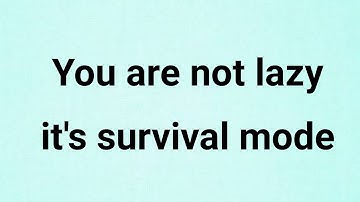 7 signs you are in survival mode not lazy...| Psychology facts