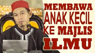 Video Singkat: Membawa Anak Kecil Ke Majelis Ilmu? - Ustadz Abuz Zubair Hawaari, Lc