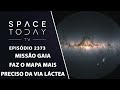 MISSÃO GAIA FAZ O MAPA MAIS PRECISO DA VIA LÁCTEA | SPACE TODAY TV EP2373