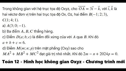 Toán 12: Trong không gian với hệ trục tọa độ Oxyz, cho OA = 3 {i} - {k}  , với \( {i},{k}) là hai