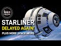 Starliner DELAYED AGAIN! 😅 Plus More Space News!
