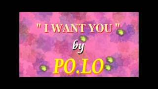 PO.LO 波羅 ~ " I WANT YOU 我要你 "