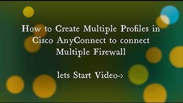 How to Create Multiple Profile in Cisco AnyConnect to Connect Multiple firewall