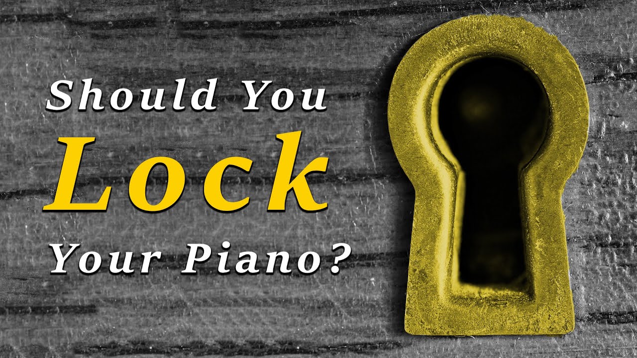 Why Do Pianos Have Locks  