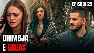 Dhimbja e Gruas - Episodi 22