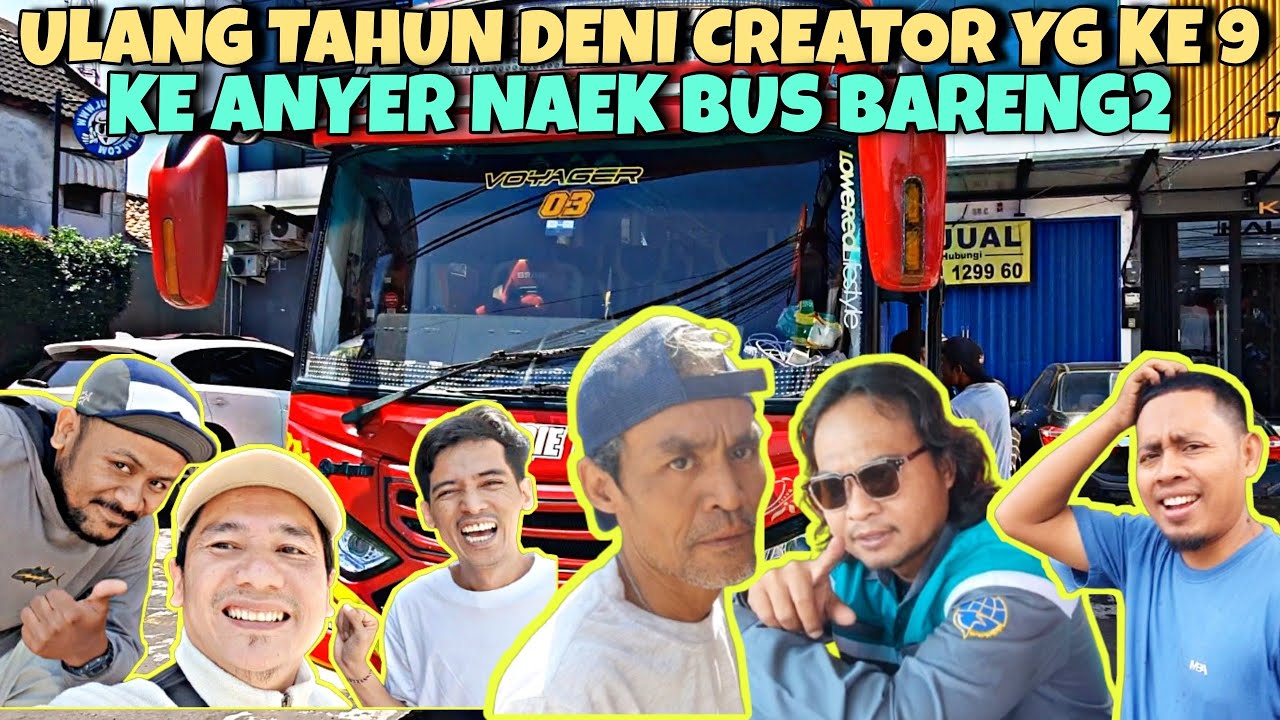 ULANG TAHUN DENI CREATOR KE 9 | KE ANYER NAEK BUS | JAPRI JADI CREW BUSNYA