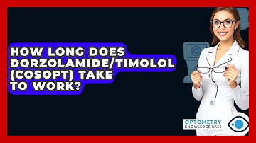 How Long Does Dorzolamide/Timolol (Cosopt) Take To Work? - Optometry Knowledge Base