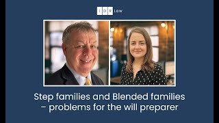 'Step families and Blended families – problems for the will preparer'