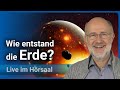 Entstehung und Entwicklung der Erde • Wissenschaftsjahr 2023 LMU/BMBF | Harald Lesch
