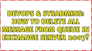 Famous DevOps & SysAdmins: How to Delete All Message From Queue In Exchange Server 2007? (2 Solutions!!) Profile