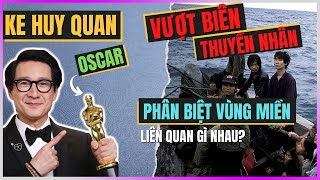 Ke Huy Quan Oscar - Vượt biên - Phân biệt vùng miền Liên quan gì nhau? [DLDBTT]