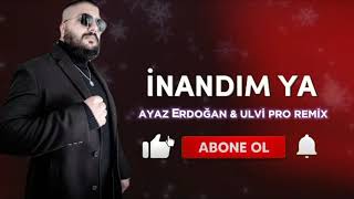 Ayaz Erdoğan - İnandım Ya (Ulvi Pro Remix) 2024