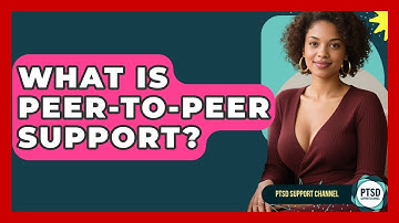 What Is Peer-to-Peer Support? - PTSD Support Channel